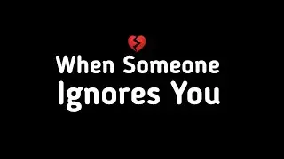 What to do when someone ignore you?
