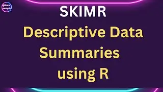 R Programming: Skimr Create publication ready descriptive data summaries