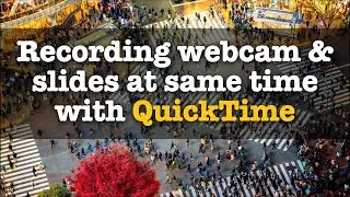 Using QuickTime on the Mac to Record Your Webcam Video & Your Keynote Slides at the Same Time