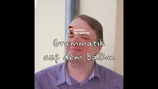Deutsch mit Martin: Grammatik auf dem Balkon