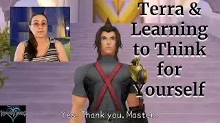 Terra And Learning to Think for Yourself | Kingdom Hearts Character Analysis