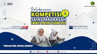 🔴 [LIVE] Pelaksanaan Kompetisi Sains Madrasah (KSM) 2024 Tingkat Provinsi