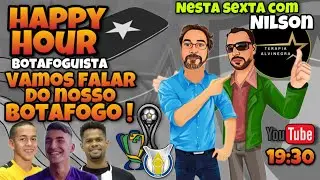 Happy Hour Botafoguista - hoje com  Nilson (Terapia Alvinegra), Vamos falar do Botafogo!