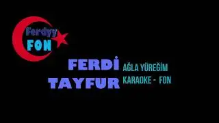 FERDI TAYFUR   AGLA YUREGIM   KARAOKE FON