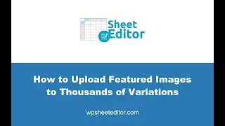 WooCommerce – How to Upload Images to lots of Product Variations