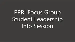 PPRI Focus Group Student Leadership Info Session - 2/20/2022