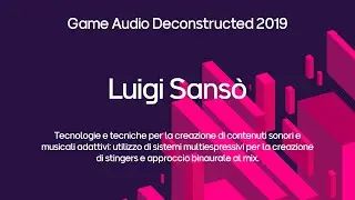 [GAD 2019] La creazione di contenuti sonori e musicali adattivi – Luigi Sansò