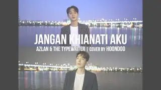 [4K] 'Jangan Khianati Aku' - Azlan & The Typewriter🇲🇾 | Cover by. HoonDoo🇰🇷 (Male Duet ver.)