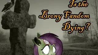 Is the Brony Fandom Dying?