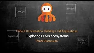 Exploring LLM’s ecosystems - Panel Discussion