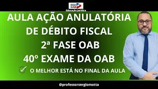 Aula 07 Ação Anulatória de Débito Fiscal 2ª fase Direito Tributário✅✅2024