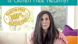Is 'Gluten-Free' Healthy?