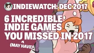 IndieWatch: 6 Indie Games You (May Have) Missed in 2017