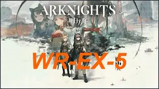 ARKNIGHTS - WR-EX-5 - New Side Story Event: Who Is Real