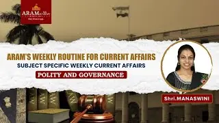 ARAM’S WEEKLY ROUTINE FOR CURRENT AFFAIRS_SUBJECT :  POLITY AND GOVERNANCE