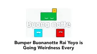 Bumper Buonanotte Rai Yoyo is Going Weirdness Every