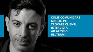 Come avere più clienti: intervista ad Alessio Beltrami