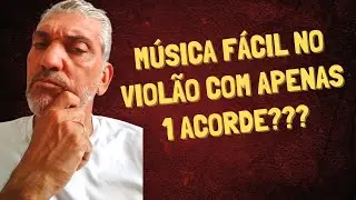 MÚSICA FÁCIL no Violão Com APENAS 1 ACORDE - Aula de Violão