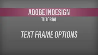 Adobe InDesign – Text Frame Options Tutorial