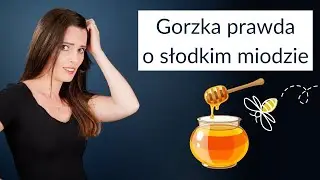 Gorzka prawda o słodkim miodzie. Czy warto jeść miód?