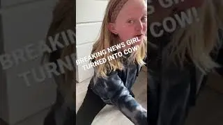 BREAKING NEWS GIRL TURNED INTO COW!