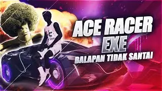 ACE RACER EXE | KEKOMPAKAN DALAM BALAPAN TIDAK SANTAI