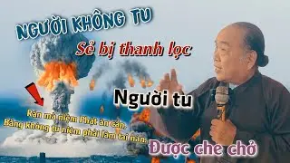 🛑Người tu được che chở🔴Không tu bị thanh lọc hết🚫 chú tư Phương chia sẻ nghi vấn❌️