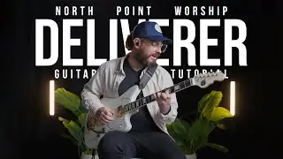 Deliverer - North Point Worship - Guitar Tutorial