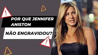 Por que a atriz Jennifer Aniston não engravidou?
