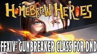 Homebrew Heroes- D&D 5e Final Fantasy XIV Guide Part 5 (Gunbreaker Class)