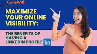 Maximize Your Online Visibility: The Benefits of Having a LinkedIn Profile