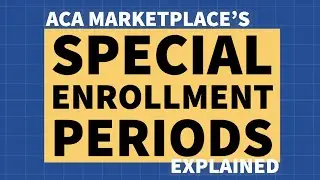 ACA Special Enrollment Periods - Explained