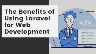 The Benefits of Using Laravel for Web Development 