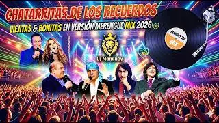 Chatarritas.De Los Recuerdos Viejitas & Bonitas  En Version Merengue Mambo Mix 2026 Dj Manguey