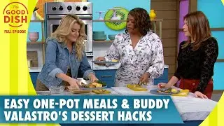 Easy One-Pot Meals & Buddy Valastro's Dessert Hacks | The Good Dish | S1 | Ep 24 | Full Episode