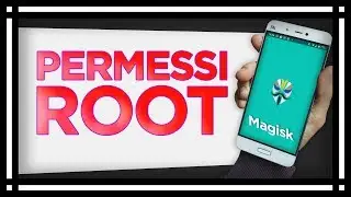 PERMESSI di ROOT - Magisk 2019