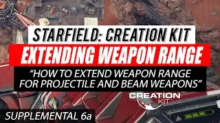 #Starfield Creation Kit Supplemental 06a - Extending Weapon Range