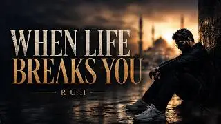 When Life Breaks You | Emotional Nasheed | RUH