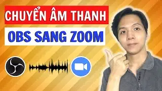 Hướng Dẫn Chuyển Âm Thanh Từ OBS Sang Zoom | Quang Võ