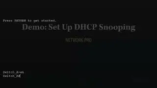 Setting Up DHCP Snooping- Demo