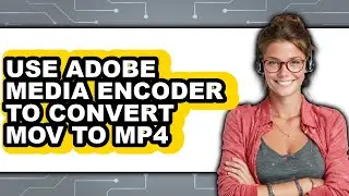 How To Use Adobe Media Encoder To Convert MOV To MP4 (Only Way)