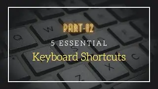 5 Essential Keyboard Shortcuts | Part 02