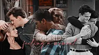 friends | feeling a moment