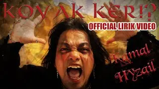 Koyak Ker!? - Kamal Hyzail (Official Lirik Video)