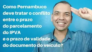 Conflito entre o prazo do parcelamento do IPVA e o prazo de validade do documento do veículo