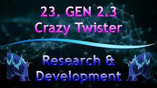 23. GEN 2.3 Crazy Twister | Research & Development