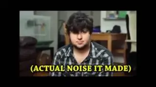 actual noises it made... (jontron comedy mashup thinggy)