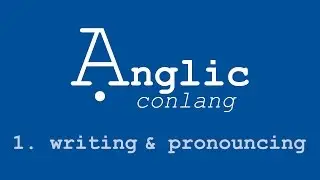 Ạnglic Conlang - 1. Writing & Pronouncing