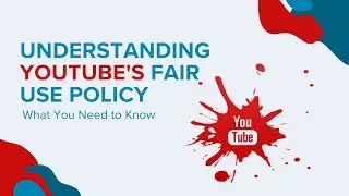 Understanding YouTube's Fair Use Policy | What You Need to Know