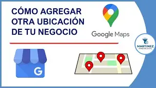 Cómo agrego otra ubicación de mi negocio en Google Maps